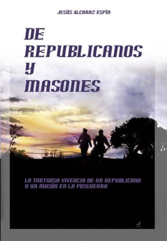 Portada de De republicanos y masones. La tortuosa vivencia de un republicano y un masón en la posguerra